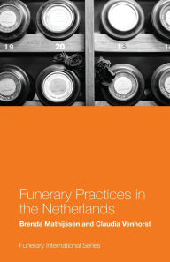 Title: Funerary Practices in the Netherlands, Author: Brenda Mathijssen