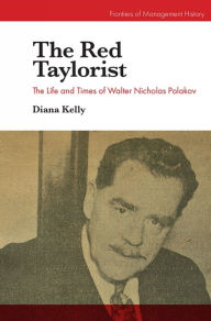 Title: The Red Taylorist: The Life and Times of Walter Nicholas Polakov, Author: Diana Kelly