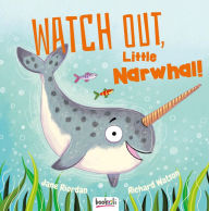 Title: Watch Out Little Narwhal, Author: Bookoli