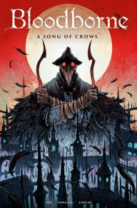 Epub books free downloads Bloodborne: A Song of Crows MOBI DJVU by Ales Kot, Piotr Kowalski 9781787730144 English version