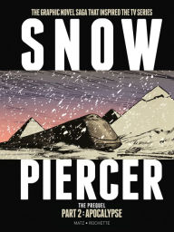 Title: Snowpiercer: Prequel Vol. 2: Apocalypse (Graphic Novel), Author: Matz