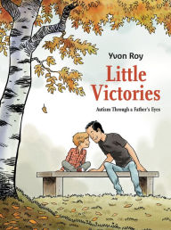 Title: Little Victories: Autism Through a Father's Eyes (Graphic Novel), Author: Yvon Roy