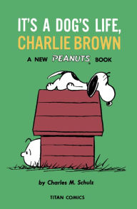 It's a Dog's Life, Charlie Brown (Peanuts Vol. 13)