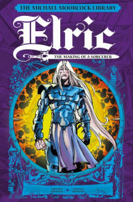 Title: The Michael Moorcock Library: Elric: The Making of a Sorcerer, Author: Michael Moorcock