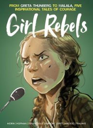 Title: Girl Rebels: From Greta Thunberg to Malala, Five Inspirational Tales of Courage, Author: Laurent Hopman
