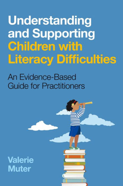 Understanding and Supporting Children with Literacy Difficulties: An Evidence-Based Guide for Practitioners