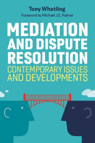 Title: Mediation and Dispute Resolution: Contemporary Issues and Developments, Author: Tony Whatling
