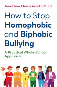 Title: How to Stop Homophobic and Biphobic Bullying: A Practical Whole-School Approach, Author: Jonathan Charlesworth