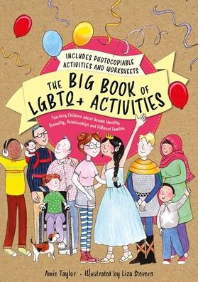 The Big Book of LGBTQ+ Activities: Teaching Children about Gender Identity, Sexuality, Relationships and Different Families