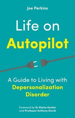 Life on Autopilot: A Guide to Living with Depersonalization Disorder