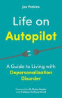 Life on Autopilot: A Guide to Living with Depersonalization Disorder