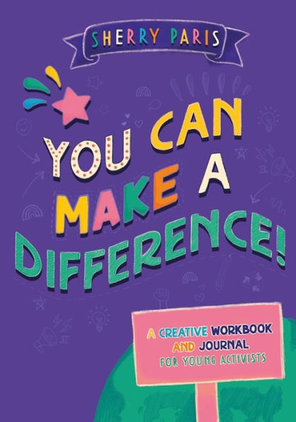 You Can Make a Difference!: A Creative Workbook and Journal for Young Activists