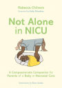 Not Alone in NICU: A Compassionate Companion for Parents of a Baby in Neonatal Care