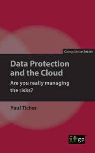 Title: Data Protection and the Cloud - Are you really managing the risks?, Author: Paul Ticher