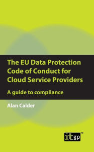 Title: The EU Data Protection Code of Conduct for Cloud Service Providers: A guide to compliance, Author: Alan Calder