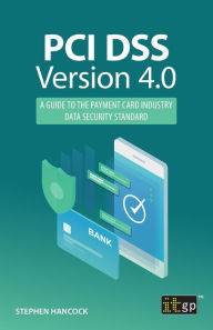 Title: PCI DSS Version 4.0: A guide to the payment card industry data security standard, Author: Stephen Hancock