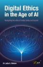Digital Ethics in the Age of AI: Navigating the ethical frontier today and beyond