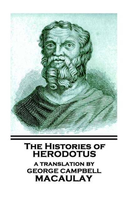 The Histories of Herodotus, A Translation By George Campbell Macaulay by  Herodotus, Paperback Barnes  Noble®
