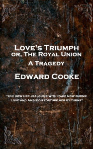 Title: Love's Triumph: 'Oh! How her Jealousie with Rage now burns! Love and Ambition torture her by turns'', Author: Edward Cooke