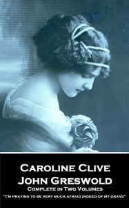 Title: John Greswold: 'I'm praying to be very much afraid indeed of my grave'', Author: Caroline Clive