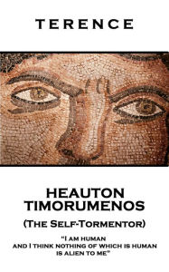 Title: Heauton Timorumenos (The Self-Tormentor): 'I am human and I think nothing of which is human is alien to me'', Author: Terence