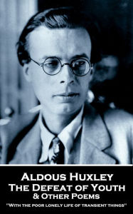 Title: The Defeat of Youth & Other Poems: 'With the poor lonely life of transient things'', Author: Aldous Huxley