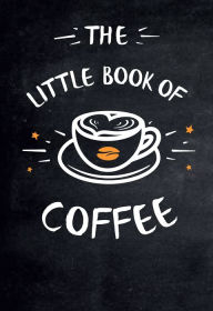Title: The Little Book of Coffee, Author: Summersdale Publishing