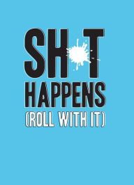 Title: Shit Happens (Roll with It), Author: Summersdale Publishing