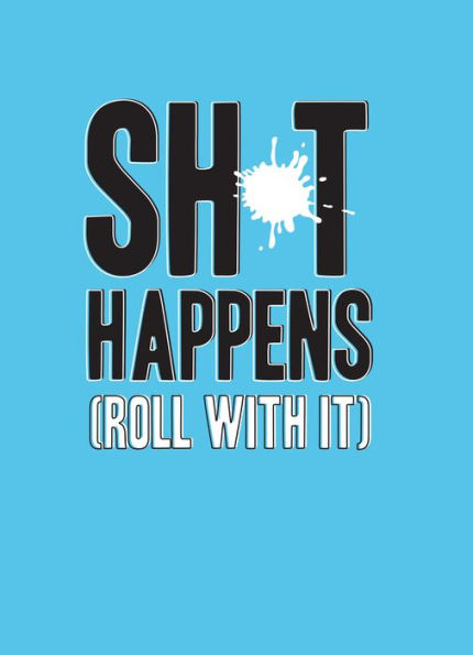 Shit Happens (Roll with It)