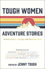 Tough Women Adventure Stories: Stories of grit, courage and determination