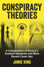 Conspiracy Theories: A Compendium of History's Greatest Mysteries and More Recent Cover-ups