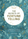 The Secrets of Fortune Telling: A Beginner's Guide to the Art of Divination