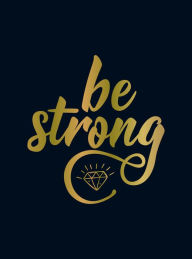 Title: Be Strong: Positive Quotes and Uplifting Statements to Boost Your Mood, Author: Summersdale