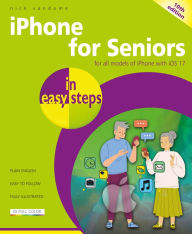 Title: iPhone for Seniors in easy steps: For all models of iPhone with iOS 17, Author: Nick Vandome