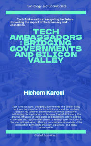 Title: Tech Ambassadors: Bridging Governments And Silicon Valley, Author: Hichem Karoui