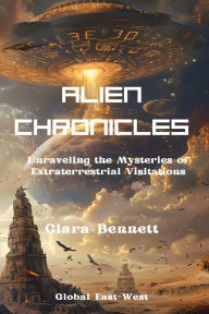 Title: Alien Chronicles: Unraveling the Mysteries of Extraterrestrial Visitations, Author: Clara Bennett