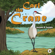 Title: Carl the Crane, Author: Autumn B Cochella