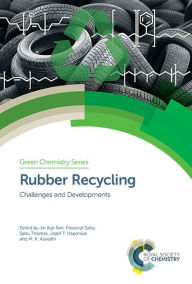 Title: Rubber Recycling: Challenges and Developments / Edition 1, Author: Jin Kuk Kim