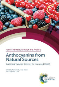 Title: Anthocyanins from Natural Sources: Exploiting Targeted Delivery for Improved Health / Edition 1, Author: Marianne Su-Ling Brooks