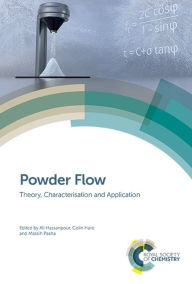 Title: Powder Flow: Theory, Characterisation and Application / Edition 1, Author: Ali Hassanpour