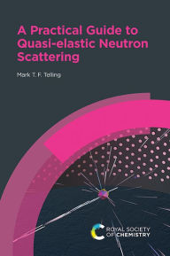 Title: A Practical Guide to Quasi-elastic Neutron Scattering / Edition 1, Author: Mark T F Telling