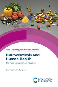 Title: Nutraceuticals and Human Health: The Food-to-supplement Paradigm / Edition 1, Author: Paul A Spagnuolo