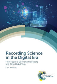 Title: Recording Science in the Digital Era: From Paper to Electronic Notebooks and Other Digital Tools / Edition 1, Author: Cerys Willoughby