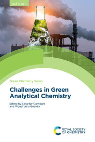 Title: Challenges in Green Analytical Chemistry / Edition 2, Author: Salvador Garrigues