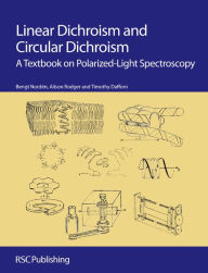 Title: Linear Dichroism and Circular Dichroism: A Textbook on Polarized-Light Spectroscopy, Author: Bengt Nordén