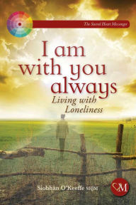 Title: I Am With You Always: Living with Loneliness, Author: Siobhan O'Keeffe SHJM