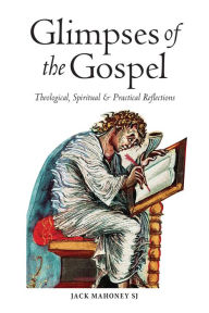 Title: Glimpses of the Gospels: Theological, Spiritual & Practical Reflections, Author: Jack Mahoney Mahoney SJ