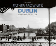 Title: Father Browne's Dublin: Photographs 1925-1950, Author: E E O'Donnell