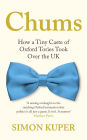 Chums: How A Tiny Caste of Oxford Tories Took Over The UK