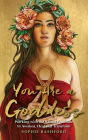 You Are a Goddess: Working with the Sacred Feminine to Awaken, Heal and Transform